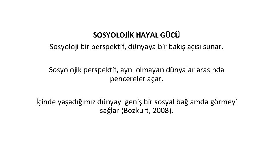 SOSYOLOJİK HAYAL GÜCÜ Sosyoloji bir perspektif, dünyaya bir bakış açısı sunar. Sosyolojik perspektif, aynı