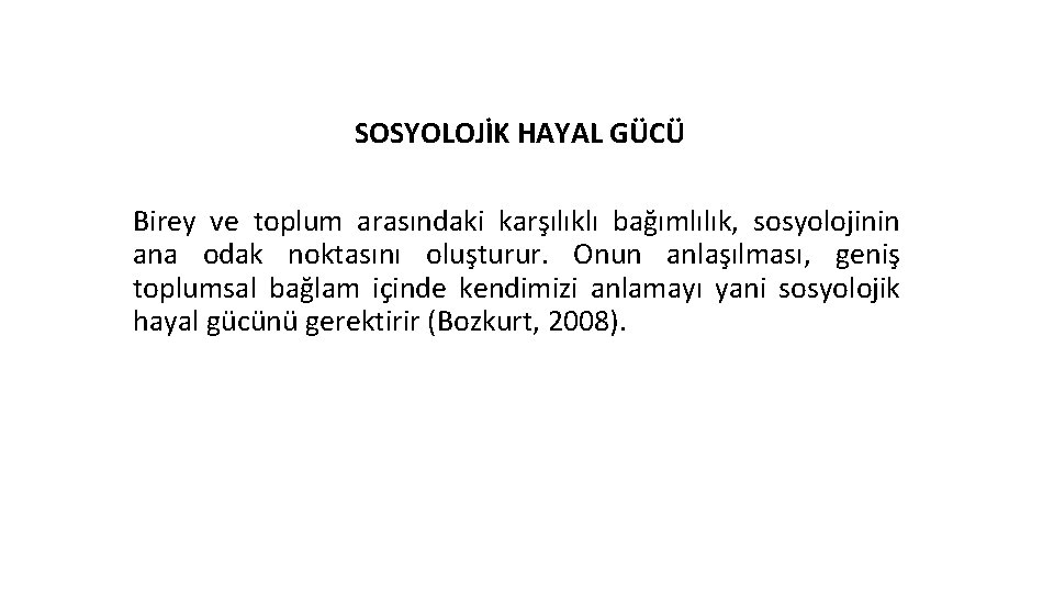 SOSYOLOJİK HAYAL GÜCÜ Birey ve toplum arasındaki karşılıklı bağımlılık, sosyolojinin ana odak noktasını oluşturur.