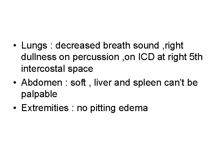  • Lungs : decreased breath sound , right dullness on percussion , on