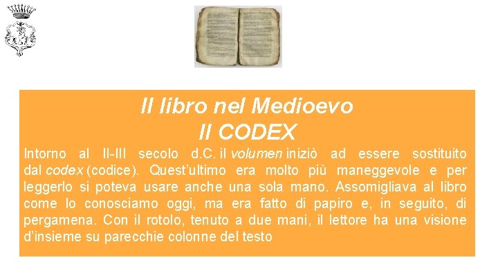Il libro nel Medioevo Il CODEX Intorno al II-III secolo d. C. il volumen