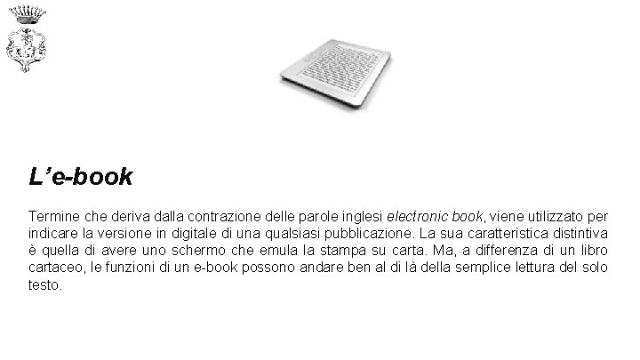 L’e-book Termine che deriva dalla contrazione delle parole inglesi electronic book, viene utilizzato per