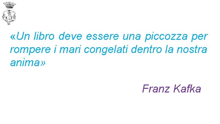  «Un libro deve essere una piccozza per rompere i mari congelati dentro la