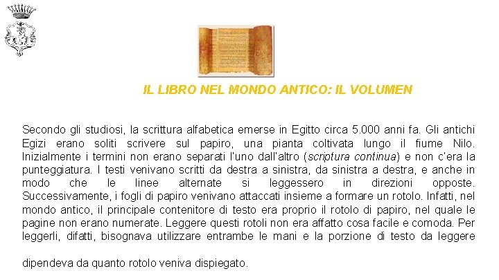  IL LIBRO NEL MONDO ANTICO: IL VOLUMEN Secondo gli studiosi, la scrittura alfabetica