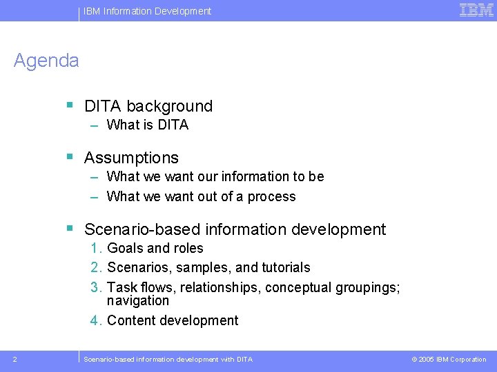 IBM Information Development Agenda § DITA background – What is DITA § Assumptions –