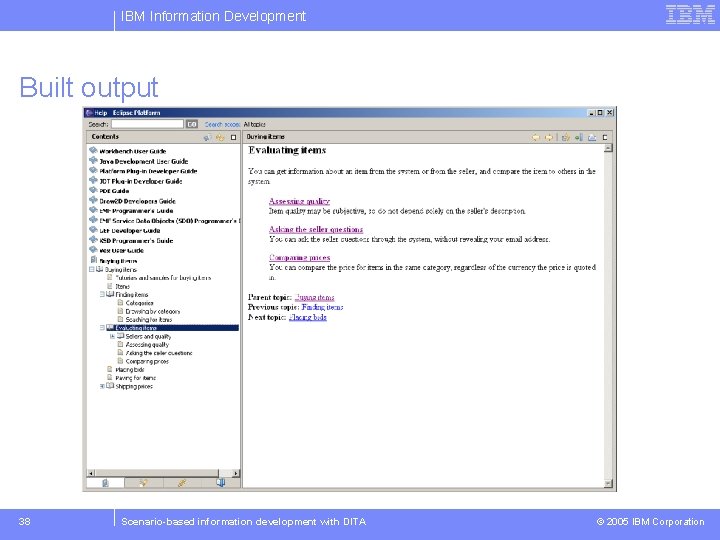 IBM Information Development Built output 38 Scenario-based information development with DITA © 2005 IBM