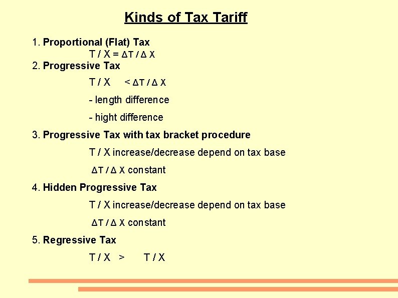 Kinds of Tax Tariff 1. Proportional (Flat) Tax T / X = ΔT /