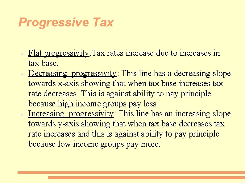 Progressive Tax Flat progressivity: Tax rates increase due to increases in tax base. Decreasing