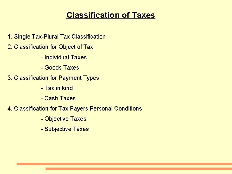 Classification of Taxes 1. Single Tax-Plural Tax Classification 2. Classification for Object of Tax