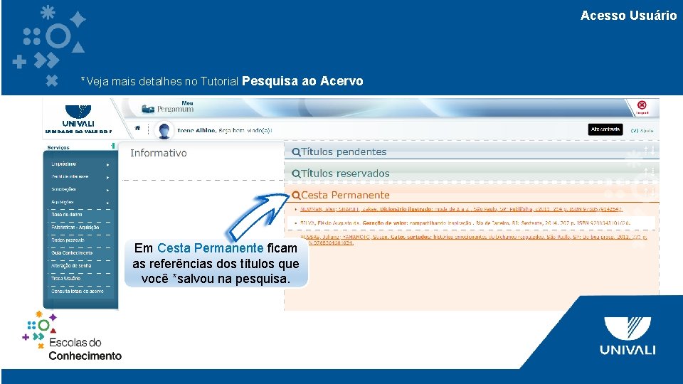 Acesso Usuário *Veja mais detalhes no Tutorial Pesquisa ao Acervo Em Cesta Permanente ficam