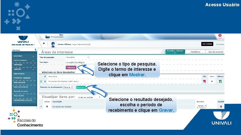 Acesso Usuário Selecione o tipo de pesquisa. Digite o termo de interesse e clique
