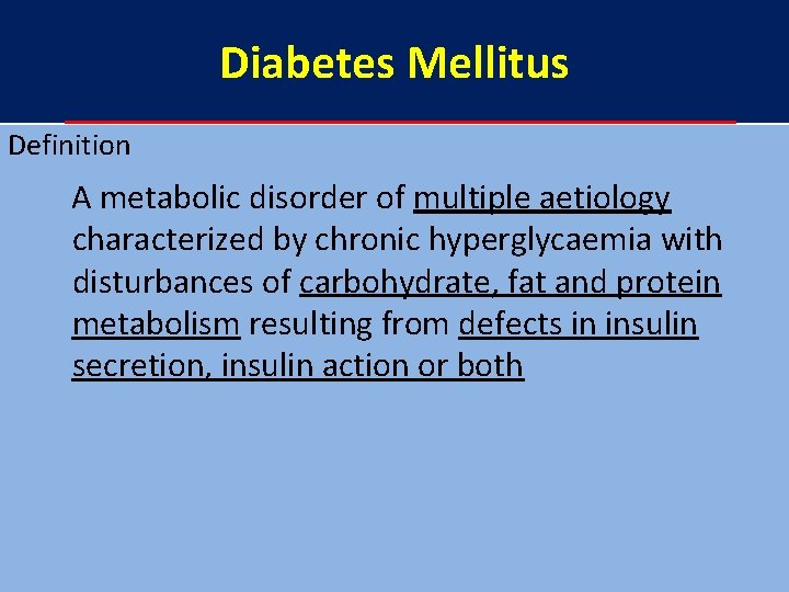 Diabetes Mellitus Definition A metabolic disorder of multiple aetiology characterized by chronic hyperglycaemia with