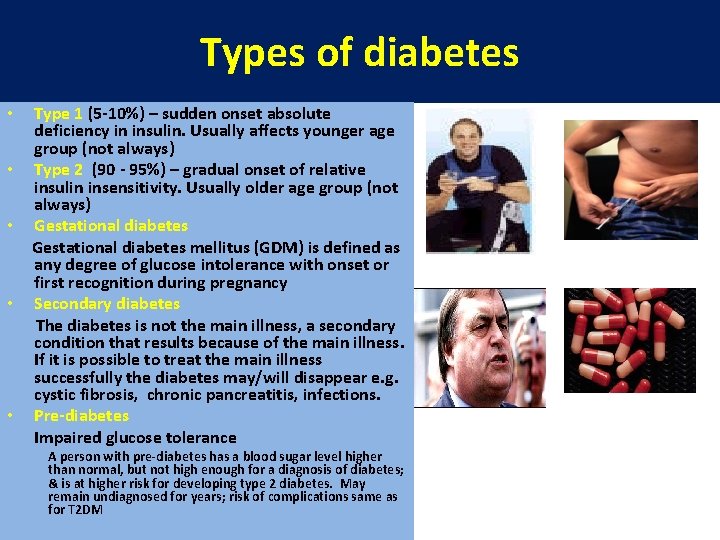 Types of diabetes • • • Type 1 (5 -10%) – sudden onset absolute