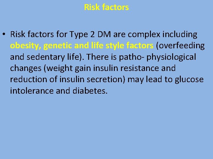 Risk factors • Risk factors for Type 2 DM are complex including obesity, genetic