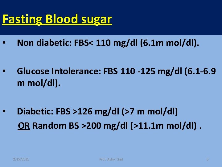 Fasting Blood sugar • Non diabetic: FBS< 110 mg/dl (6. 1 m mol/dl). •