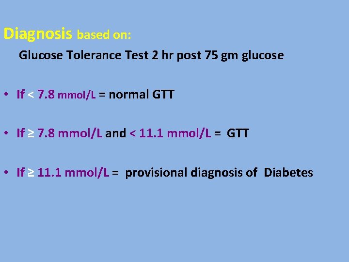 Diagnosis based on: Glucose Tolerance Test 2 hr post 75 gm glucose • If