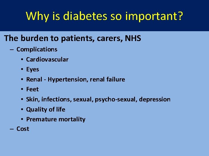 Why is diabetes so important? The burden to patients, carers, NHS – Complications •