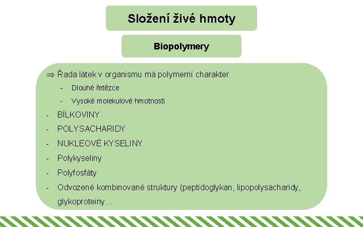 Složení živé hmoty Biopolymery Þ Řada látek v organismu má polymerní charakter - Dlouhé