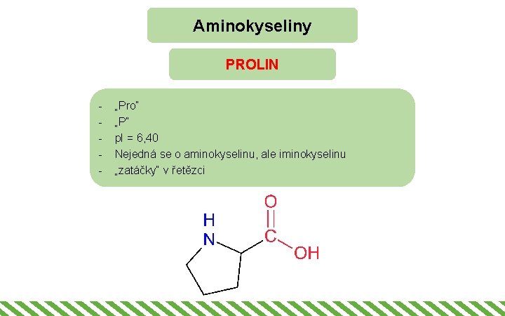 Aminokyseliny PROLIN - „Pro“ „P“ p. I = 6, 40 Nejedná se o aminokyselinu,