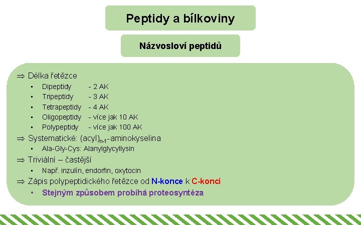 Peptidy a bílkoviny Názvosloví peptidů Þ Délka řetězce • • • Dipeptidy Tripeptidy Tetrapeptidy