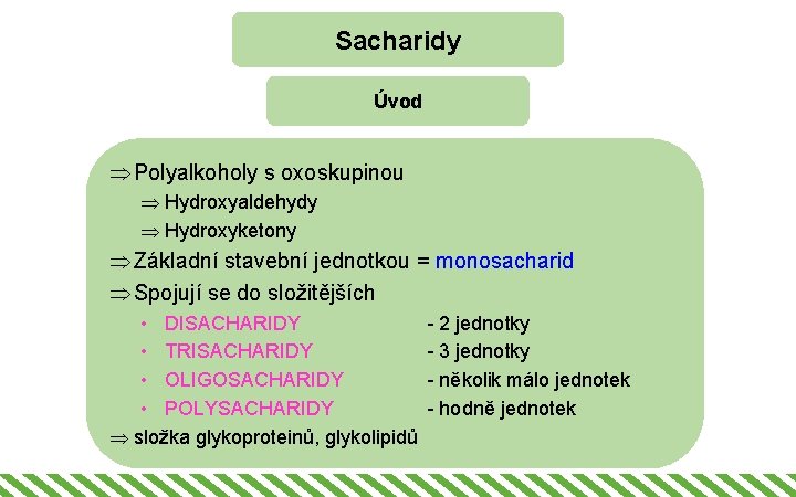 Sacharidy Úvod Þ Polyalkoholy s oxoskupinou Þ Hydroxyaldehydy Þ Hydroxyketony Þ Základní stavební jednotkou
