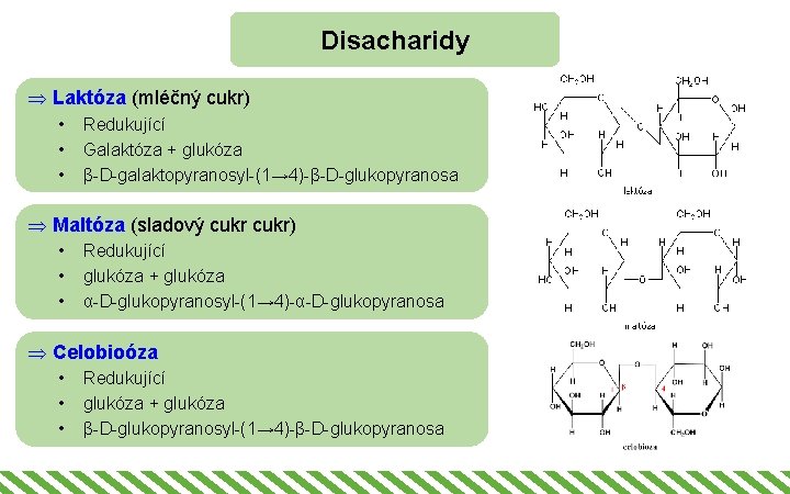 Disacharidy Þ Laktóza (mléčný cukr) • • • Redukující Galaktóza + glukóza β-D-galaktopyranosyl-(1→ 4)-β-D-glukopyranosa