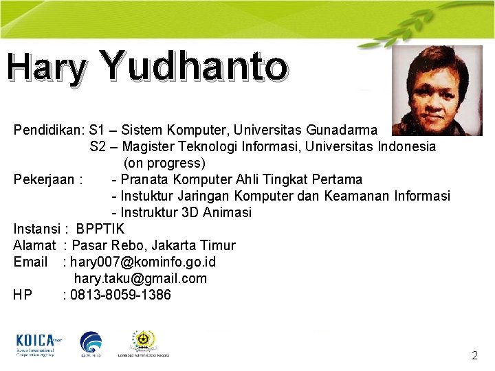Hary Yudhanto Pendidikan: S 1 – Sistem Komputer, Universitas Gunadarma S 2 – Magister