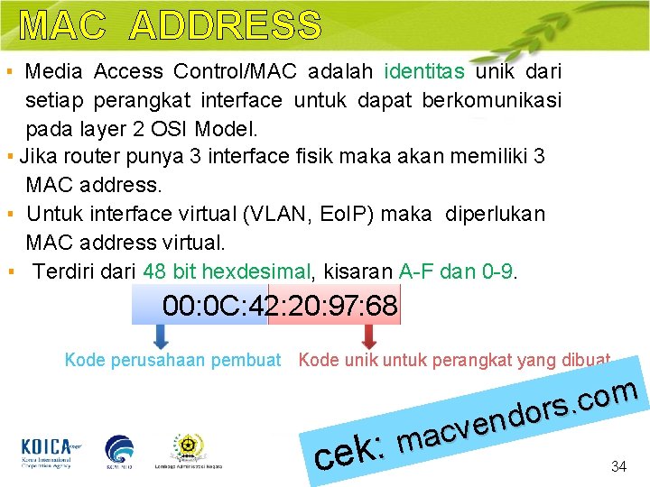 MAC ADDRESS ▪ Media Access Control/MAC adalah identitas unik dari setiap perangkat interface untuk