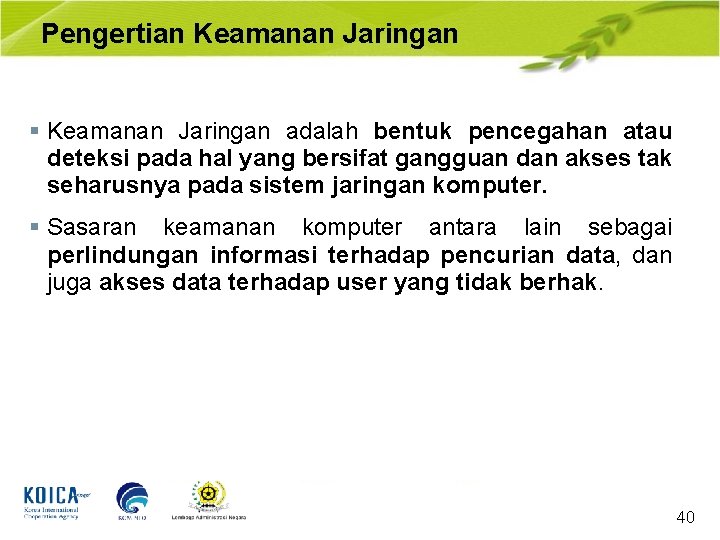 Pengertian Keamanan Jaringan § Keamanan Jaringan adalah bentuk pencegahan atau deteksi pada hal yang