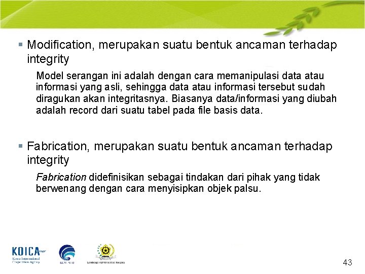 § Modification, merupakan suatu bentuk ancaman terhadap integrity Model serangan ini adalah dengan cara