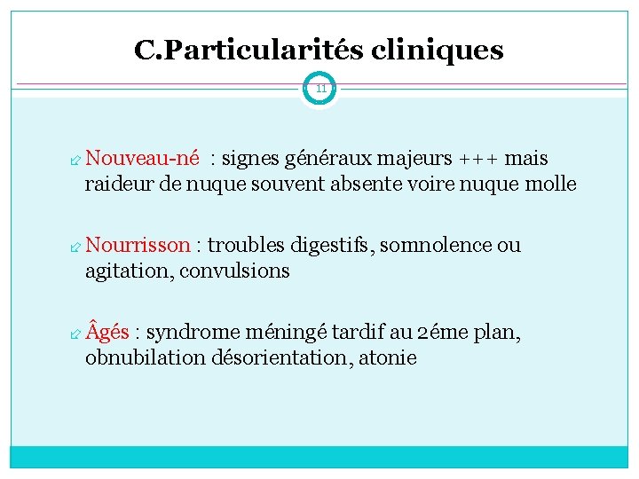 C. Particularités cliniques 11 Nouveau-né : signes généraux majeurs +++ mais raideur de nuque