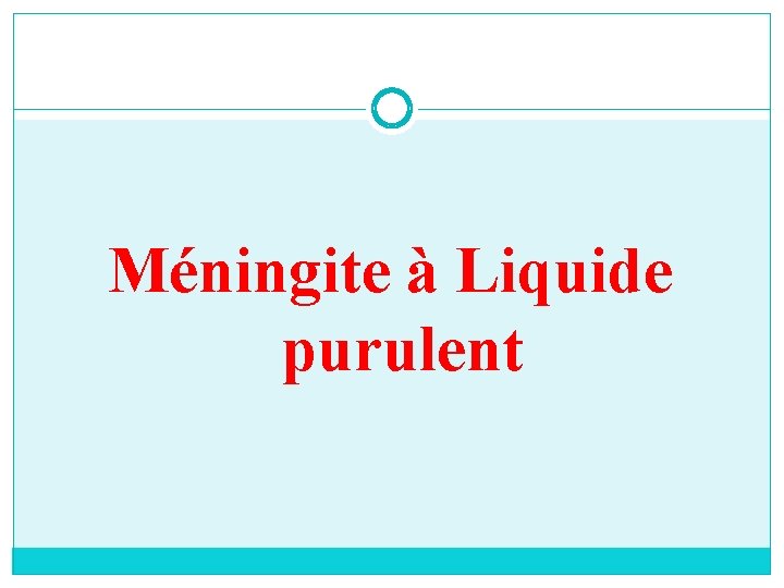 Méningite à Liquide purulent 