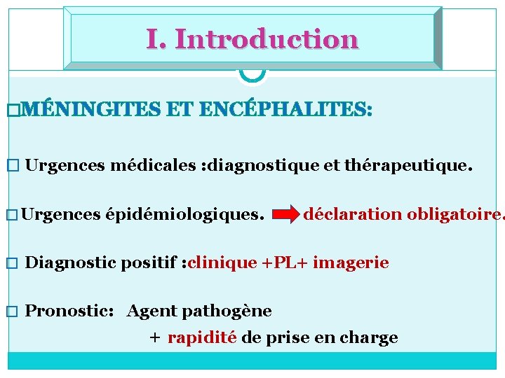 I. Introduction �MÉNINGITES ET ENCÉPHALITES: � Urgences médicales : diagnostique et thérapeutique. � Urgences