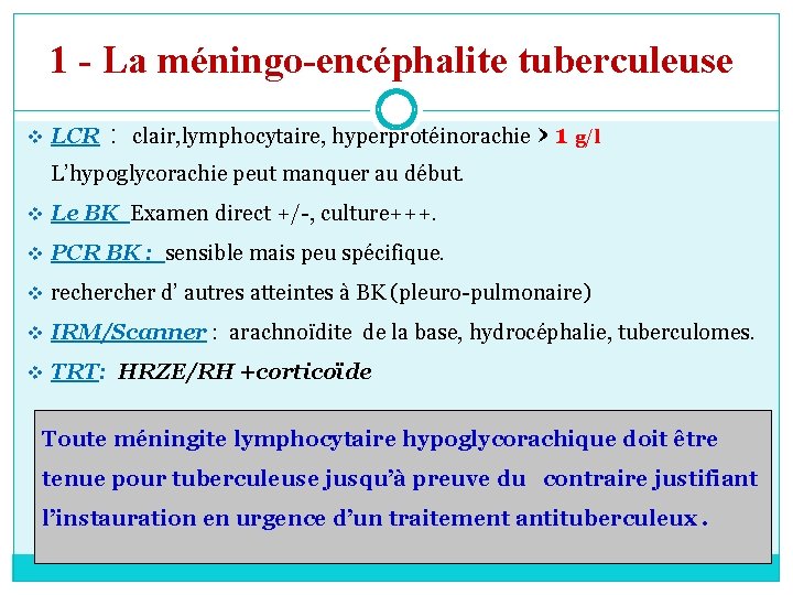 1 - La méningo-encéphalite tuberculeuse › v LCR : clair, lymphocytaire, hyperprotéinorachie 1 g/l