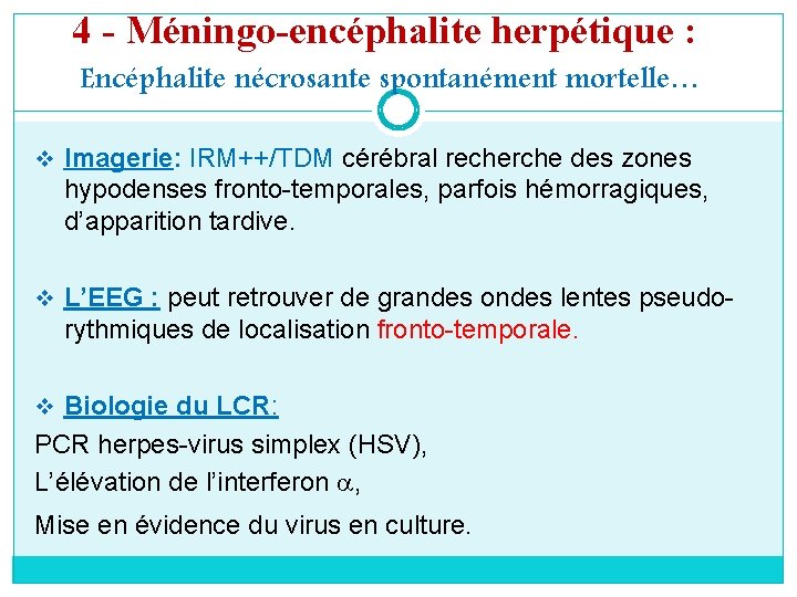 4 - Méningo-encéphalite herpétique : Encéphalite nécrosante spontanément mortelle… v Imagerie: IRM++/TDM cérébral recherche