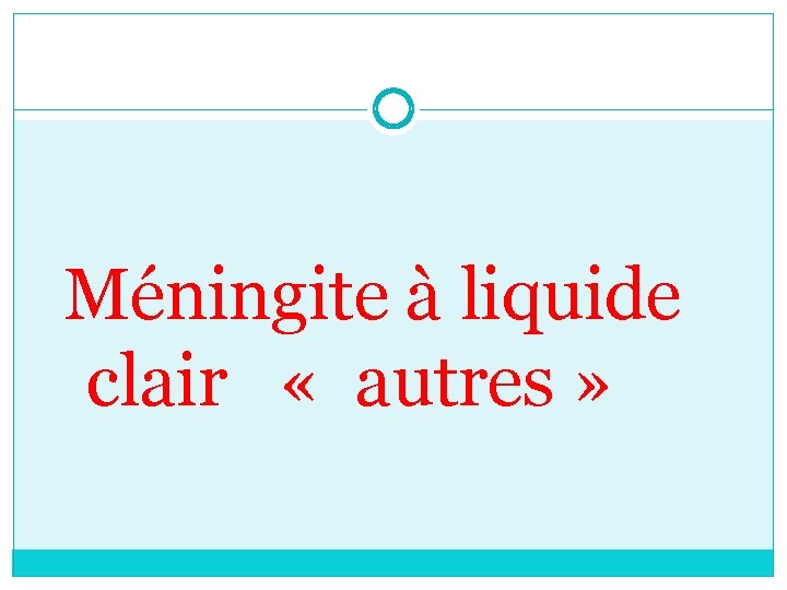 Méningite à liquide clair « autres » 