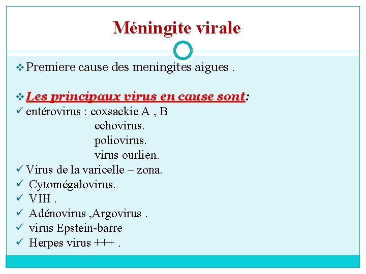 Méningite virale v Premiere cause des meningites aigues. v Les principaux virus en cause