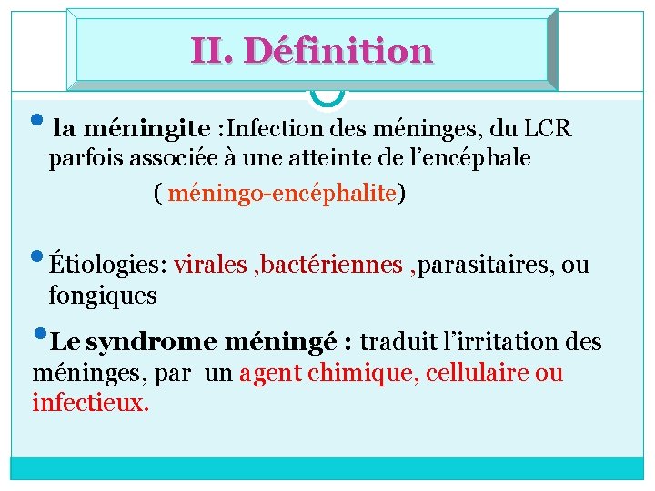 II. Définition • la méningite : Infection des méninges, du LCR parfois associée à