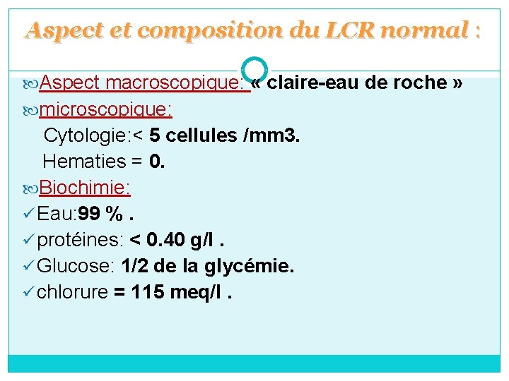 Aspect et composition du LCR normal : Aspect macroscopique: « claire-eau de roche »