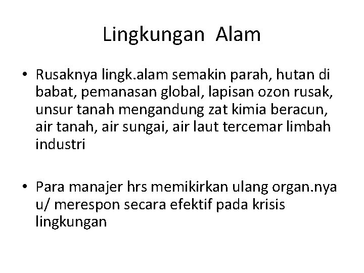 Lingkungan Alam • Rusaknya lingk. alam semakin parah, hutan di babat, pemanasan global, lapisan