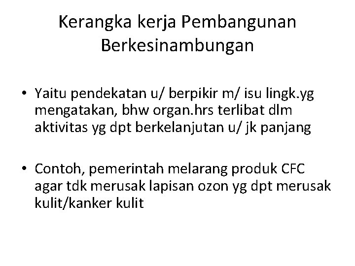 Kerangka kerja Pembangunan Berkesinambungan • Yaitu pendekatan u/ berpikir m/ isu lingk. yg mengatakan,