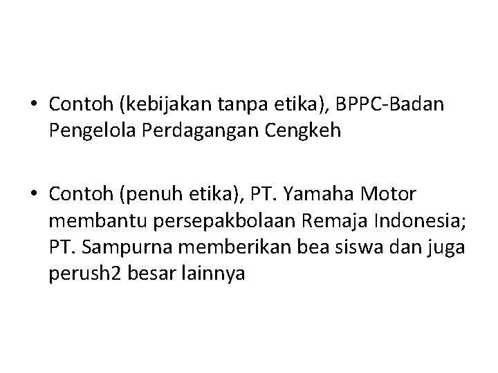  • Contoh (kebijakan tanpa etika), BPPC-Badan Pengelola Perdagangan Cengkeh • Contoh (penuh etika),