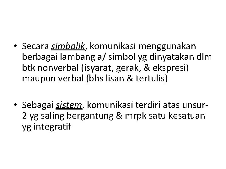  • Secara simbolik, komunikasi menggunakan berbagai lambang a/ simbol yg dinyatakan dlm btk