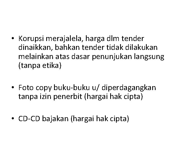  • Korupsi merajalela, harga dlm tender dinaikkan, bahkan tender tidak dilakukan melainkan atas