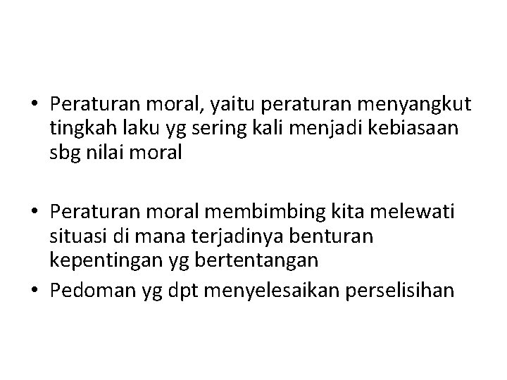  • Peraturan moral, yaitu peraturan menyangkut tingkah laku yg sering kali menjadi kebiasaan