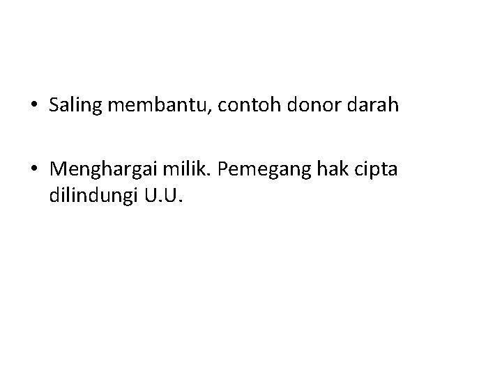  • Saling membantu, contoh donor darah • Menghargai milik. Pemegang hak cipta dilindungi