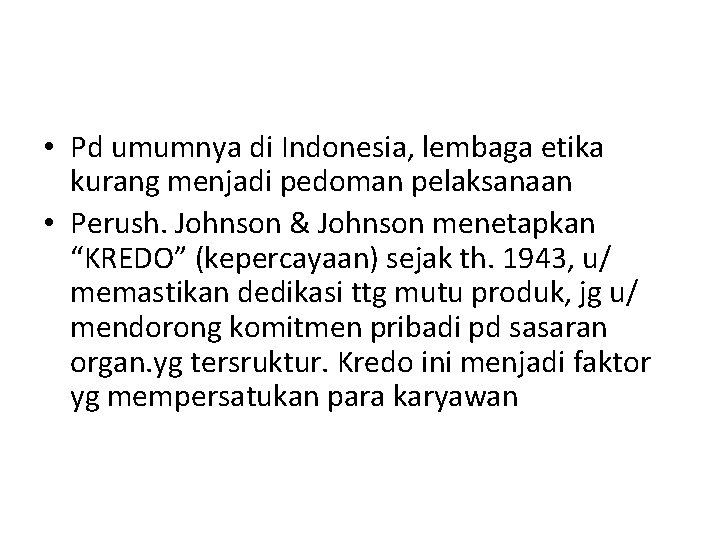  • Pd umumnya di Indonesia, lembaga etika kurang menjadi pedoman pelaksanaan • Perush.