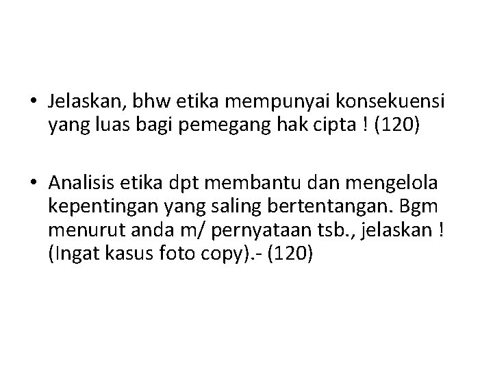  • Jelaskan, bhw etika mempunyai konsekuensi yang luas bagi pemegang hak cipta !