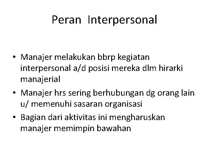 Peran Interpersonal • Manajer melakukan bbrp kegiatan interpersonal a/d posisi mereka dlm hirarki manajerial