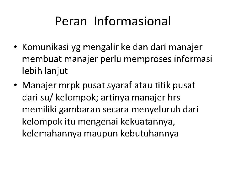 Peran Informasional • Komunikasi yg mengalir ke dan dari manajer membuat manajer perlu memproses