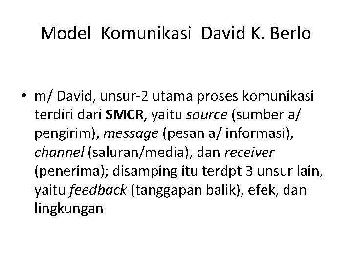 Model Komunikasi David K. Berlo • m/ David, unsur-2 utama proses komunikasi terdiri dari